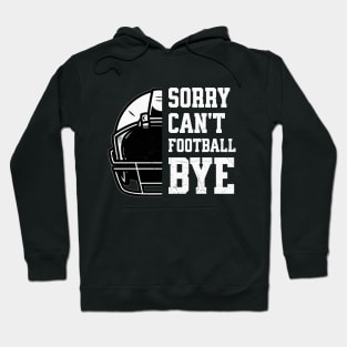 Sorry Can’t. Football. Bye! Hoodie